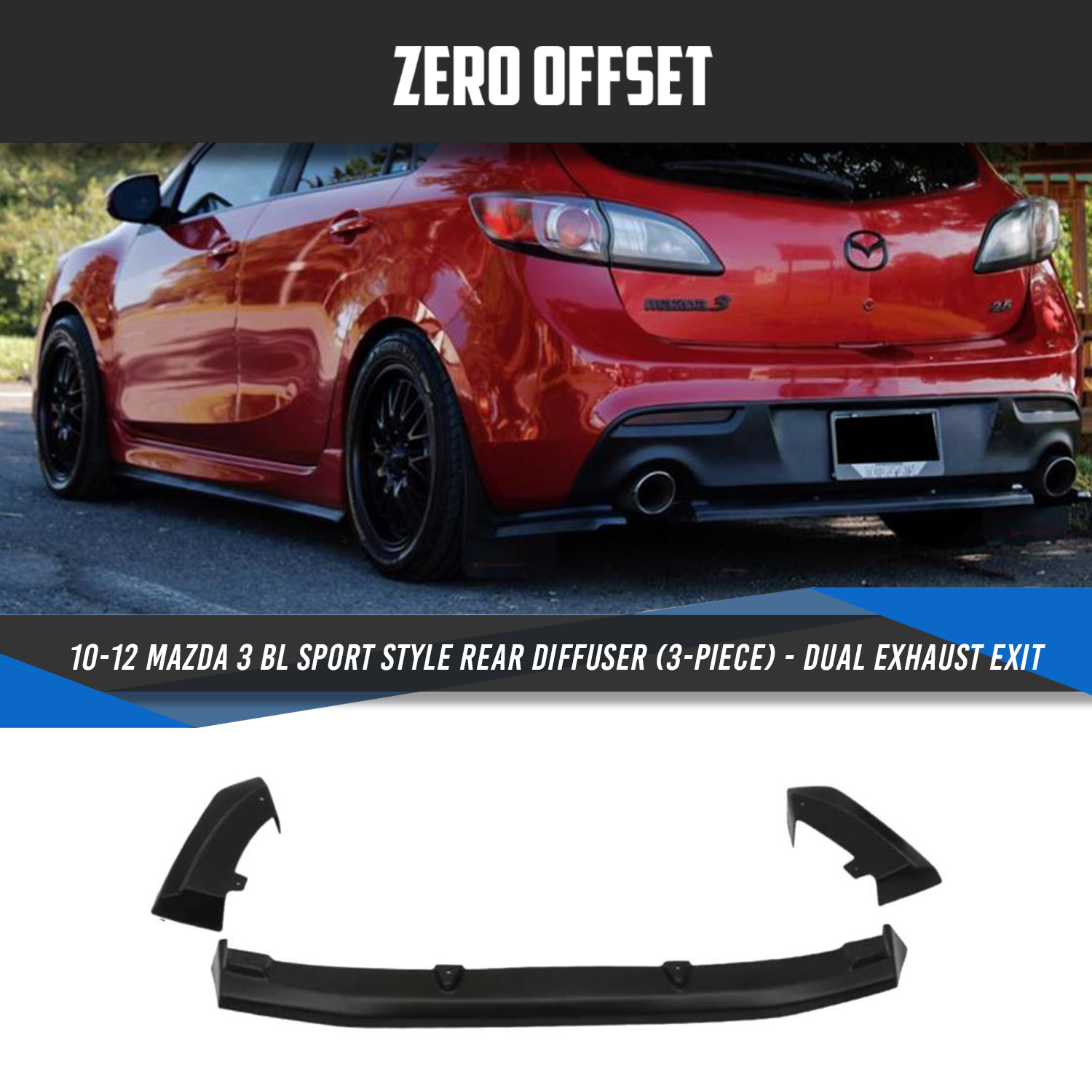 Zero Offset  Sport Style Rear Diffuser (3-Piece) - Dual Exhaust Exit for 10-13 Mazda 3 BL - MODE Auto Concepts